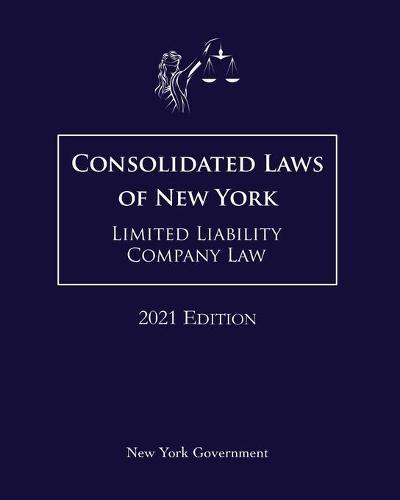 Consolidated Laws of New York Limited Liability Company Law 2021 Edition