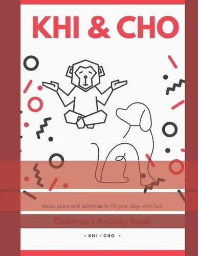 Khi and Cho's Children Activities Book: Make plans and activities to fill your days with fun!