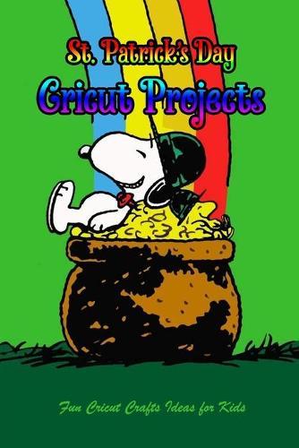 St. Patrick's Day Cricut Projects: Fun Cricut Crafts Ideas for Kids: Happy Saint Patrick's Day