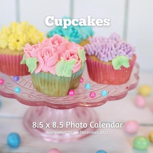 Cupcakes 8.5 X 8.5 Calendar September 2021 -December 2022: Monthly Calendar with U.S./UK/ Canadian/Christian/Jewish/Muslim Holidays-Cooking Frosted Cupcake Cakes