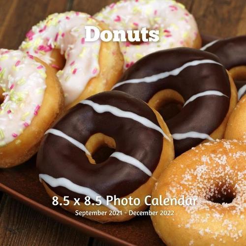 Donuts 8.5 X 8.5 Calendar September 2021 -December 2022: Monthly Calendar with U.S./UK/ Canadian/Christian/Jewish/Muslim Holidays-Cooking Frosted Donuts