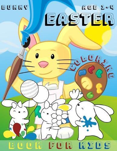 Easter Bunny Coloring Book For Kids Ages 1-4: Simple and Easy Happy Easter Coloring Book.28 Cute Illustrations for Children.Color the Easter Critters - Bunnys.