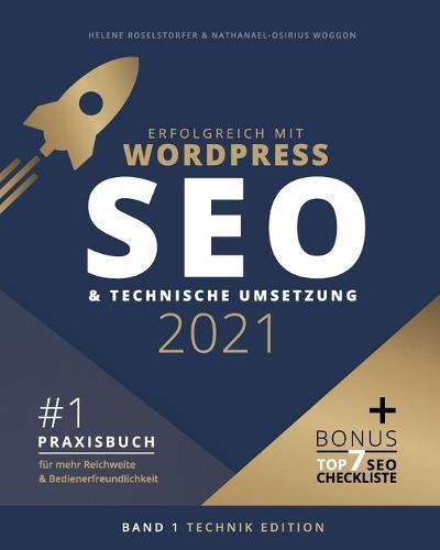 Erfolgreich mit WordPress - Band 1: TECHNIK EDITION: SEO 2021 & technische Umsetzung
