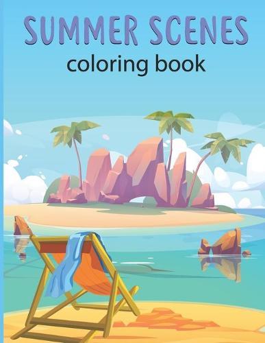 summer scenes coloring book: Peaceful Nature Beach Scenes, Ocean Life and Beautiful flowers, animal - Coloring pages