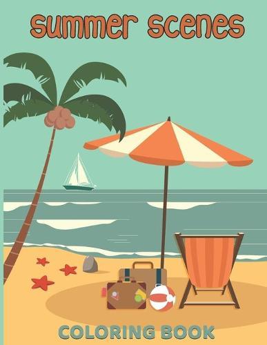 summer scenes coloring book: Peaceful Nature Summer Vacation, Beach Scene, Flip Flop, and Beautiful flowers, animal Coloring pages