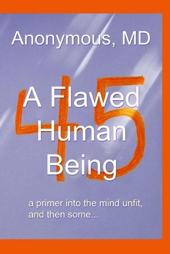 A Flawed Human Being: a primer into the mind unfit, and then some...