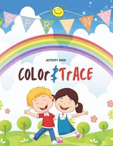 Spring Color & Trace Activity Book: Amazing and Funny Spring Activity Book for Kids, Girls, Toddlers and Preschool Color, trace and much more Game For Learning !