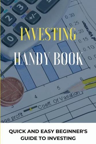 Investing Handy Book: Quick And Easy Beginner's Guide To Investing: Investing Books