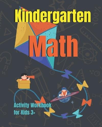 Kindergarten Math Activity Workbook for kids 3+: Math Workbook to Learn the Numbers and Basic Math. Gift for Preschool and Kindergarten Kids.