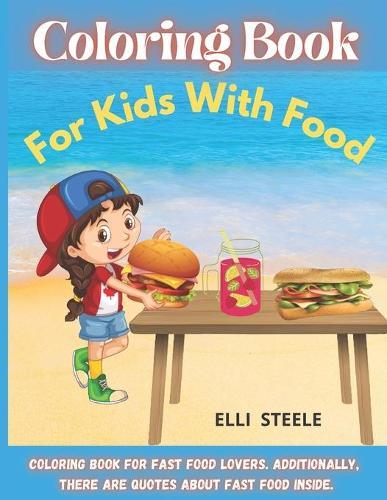Coloring Book For Kids With Food: Super Cute Food Coloring Book For Toddlers and Kids of all ages,30 Page Coloring Book