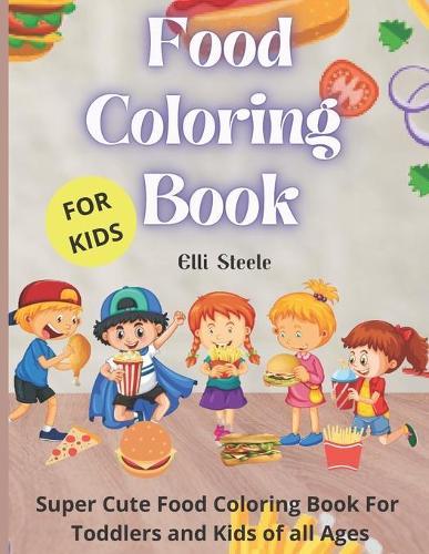 Food Coloring Book For Kids: Cute Food Coloring Book For Toddlers and Kids of all ages,34 Page Coloring Book