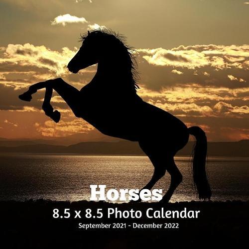 Horses 8.5 X 8.5 Calendar September 2021 -December 2022: Monthly Calendar with U.S./UK/ Canadian/Christian/Jewish/Muslim Holidays-Horses Animal Nature