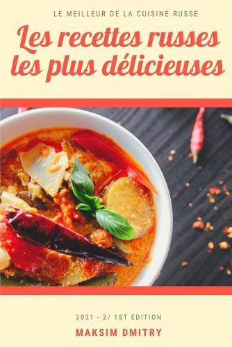 Les recettes russes les plus delicieuses: Le meilleur de la cuisine russe