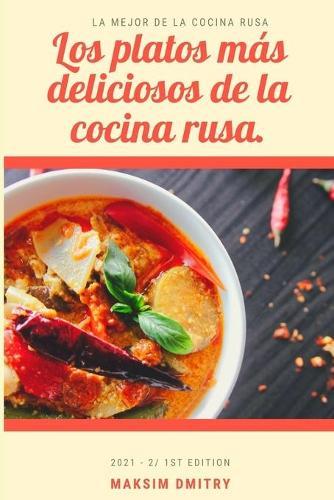 Los platos mas deliciosos de la cocina rusa.: La mejor de la cocina rusa