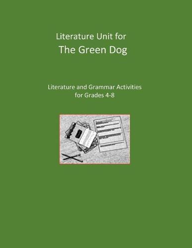 Literature Unit for The Green Dog: Literature and Grammar Activities for Grades 4-8