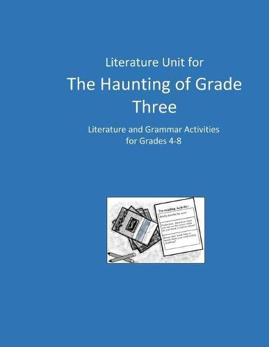 Literature Unit for The Haunting of Grade Three: Complete Literature and Grammar Activities for Grades 4-8