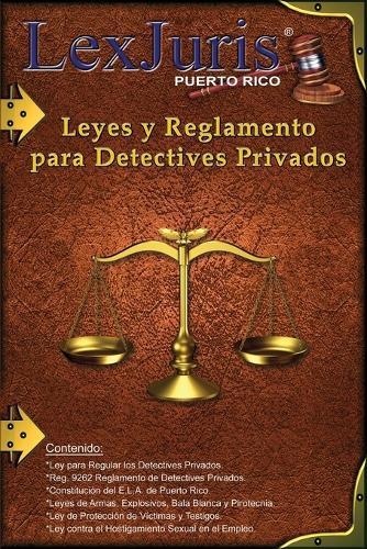 Leyes y Reglamento para los Detectives Privados.: Leyes para los Detectives Privados de Puerto Rico.