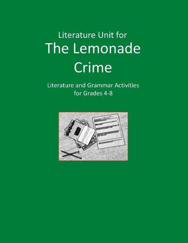 Literature Unit for The Lemonade Crime: Complete Literature and Grammar Activities for Grades 4-8