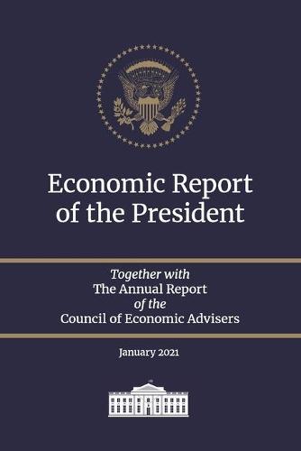 Economic Report of the President: Together with the Annual Report of the Council of Economic Advisers, January 2021
