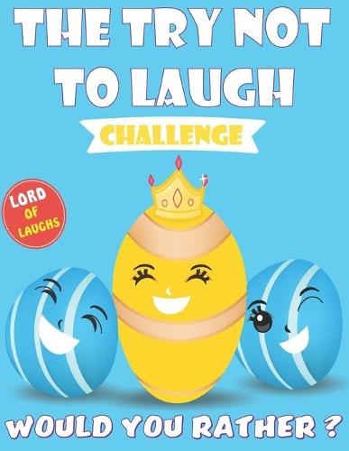 The Try Not To Laugh Challenge - Would You Rather - Lord of Laughs Edition: The Ultimate Hilarious and Interactive Question Game Book for Kids & Family