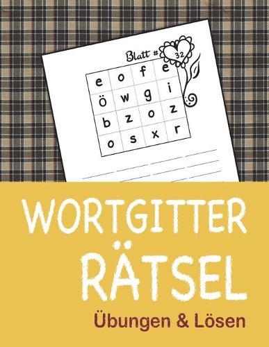 WORTGITTER RÄTSEL Übungen & Lösen: Das Ultimative in Word Puzzle Spaß, Übungen und Lösung, Großer Puzzlespaß für Senioren, Erwachsene und Kinder