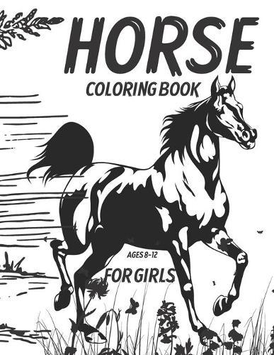 Horse Coloring Book For Girls Ages 8-12: Magical World Of Horses I love Horses Horse Riding