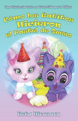 Cómo los Gatitos Hicieron el Pastel de Queso: Una Historia Dulce y Divertida para Niños