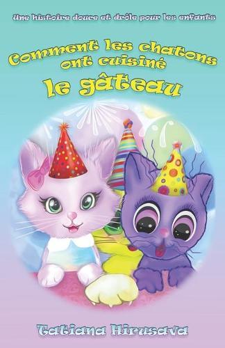 Comment les chatons ont cuisiné le gâteau: Une histoire douce et drôle pour les enfants