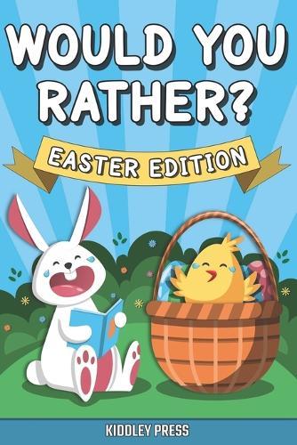 Would You Rather? Easter Edition: A Hilarious Interactive Game Book for Kids (Easter Basket Stuffer Gift Ideas for Boys and Girls)