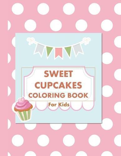 Sweet Cupcakes Coloring Book: For Kids
