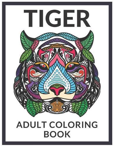 Tiger Adult Coloring Book: Stress Relief For Grown Ups Relaxation