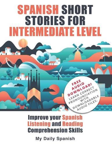 Spanish Short Stories for Intermediate Level: Improve your Spanish Listening and Reading comprehension skills