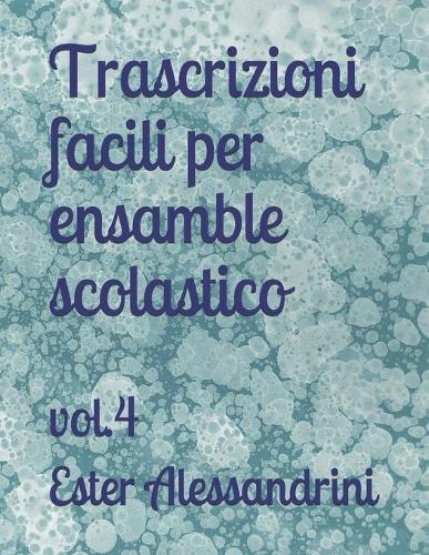 Trascrizioni facili per ensamble scolastico: vol.4