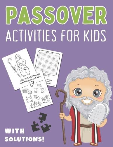 Passover Activities for Kids with Solutions!: Coloring Books, I Spy, Mazes, and More Activities for Toddlers, Preschool Boys & Girls of All Ages Great Pesach Gift for Little Kids (The Jewish Activity Book For Children)