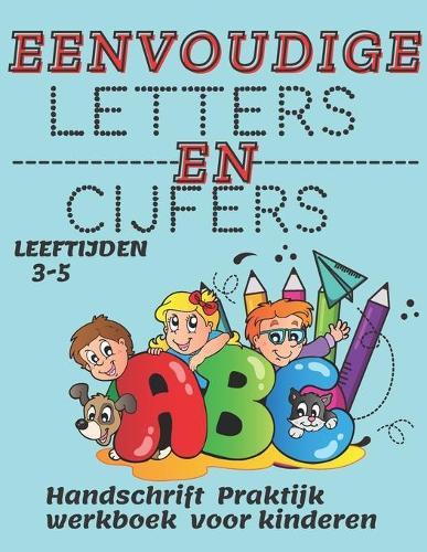 Eenvoudige Letters En Cijfers: Handschrift Praktijk werkboek voor kinderen LEEFTIJDEN 3-5 (Grote letters traceren voor kleuters)