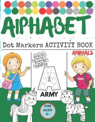 ALPHABET Dot MARKER ACTIVITY BOOK ANIMALS: Easy Guided BIG DOTS Do a dot page a day Giant, Large, and Cute USA Art Paint Daubers Kids Activity ... Toddler, Preschool, Kindergarten, Girls, Boys
