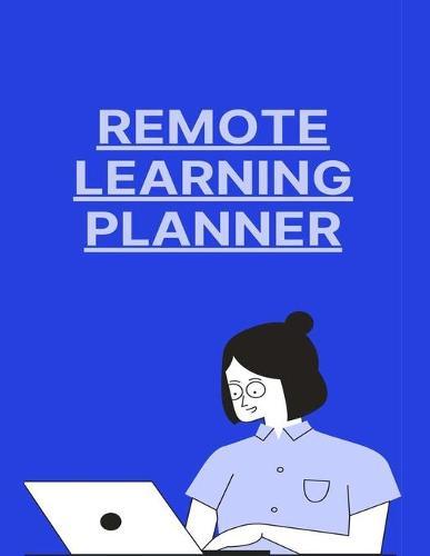 Remote Learning Planner: Virtual or Remote Learning Compatible Planner - Perfect For Homeschool - Easy To Use