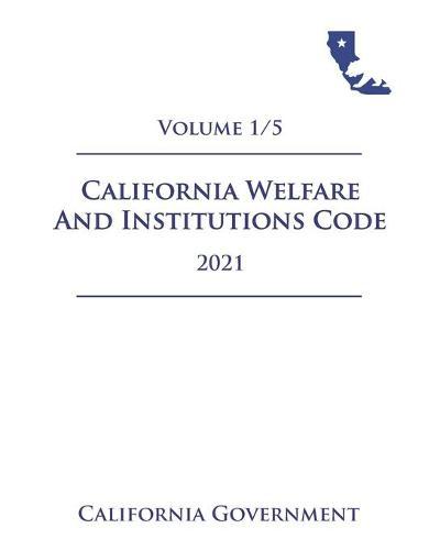 California Welfare and Institutions Code [WIC] 2021 Volume 1/5
