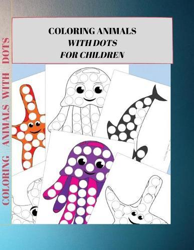 Coloring Animals with Dots for Children: Dot Markers Printables