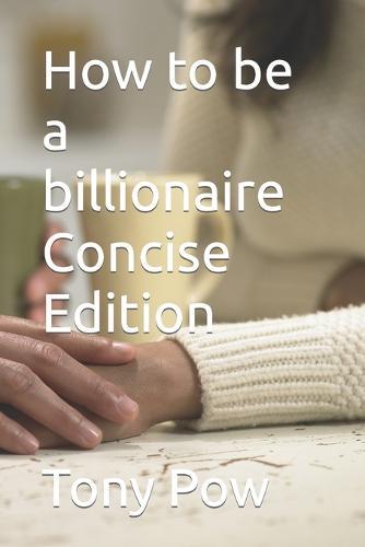 How to be a billionaire Concise Edition