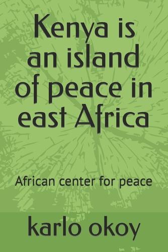 Kenya is an island of peace in east Africa: African center for peace