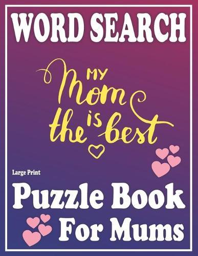 Word Search Book For Mums: Large Print Word Search Games for Mums and all Other Puzzle Fans-Beautiful & Positive Words-Book 4