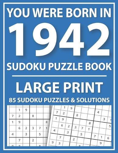 Large Print Sudoku Puzzle Book: You Were Born In 1942: A Special Easy To Read Sudoku Puzzles For Adults Large Print (Easy to Read Sudoku Puzzles for Seniors)