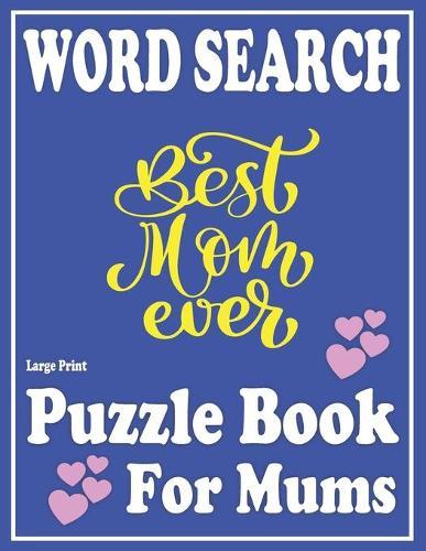 Large Print Word Search book For Mums: Leisure Celebrating Puzzle Game For Mums And Adults With Solution -Book 18