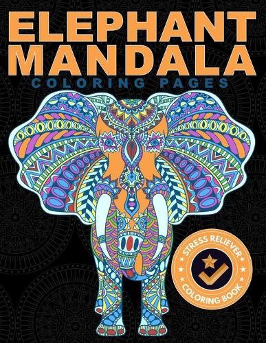 Elephant Mandala Coloring Pages Stress Reliever Coloring Book: Adult Coloring Mindfulness via Zentangle Designs