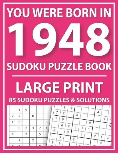 Large Print Sudoku Puzzle Book: You Were Born In 1948: A Special Easy To Read Sudoku Puzzles For Adults Large Print (Easy to Read Sudoku Puzzles for Seniors)
