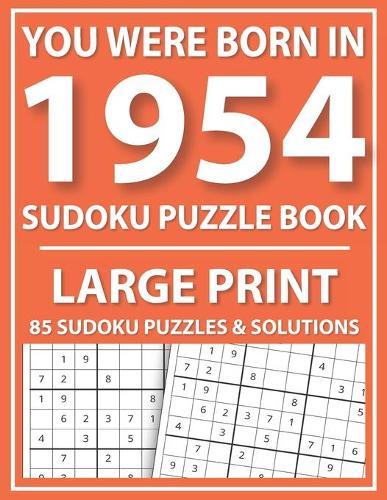 Large Print Sudoku Puzzle Book: You Were Born In 1954: A Special Easy To Read Sudoku Puzzles For Adults Large Print (Easy to Read Sudoku Puzzles for Seniors)