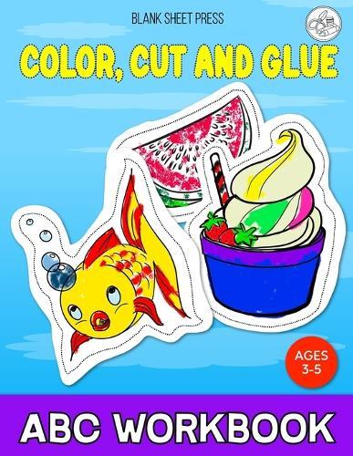 Cut, Color and Glue ABC Workbook: A Fun 52 Images Play And Learn Practice Activity Book For Preschoolers