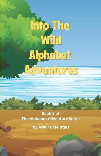 Into The Wild Alphabet Adventures: The ABC's of Wild Animals around the World