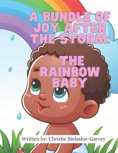 A bundle of joy after the storm: The Rainbow Baby